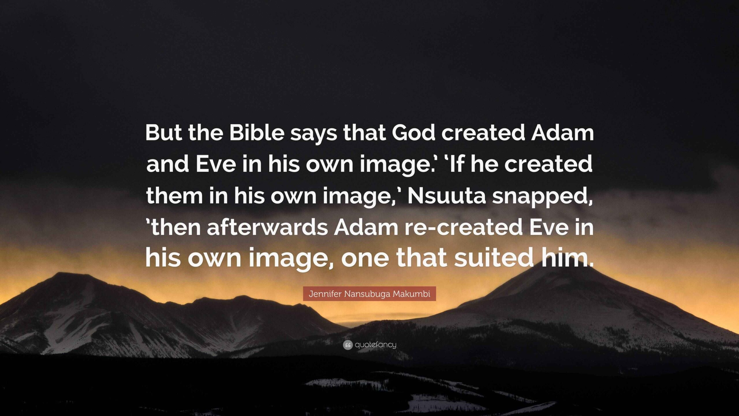 Jennifer Nansubuga Makumbi Quote But The Bible Says That God Created 